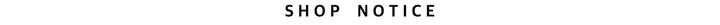 S H O P N O T I C E